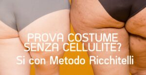 Cellulite difficile da eliminare? Scopri come superare la prova costume con il Metodo Ricchitelli. Prenota la tua consulenza gratuita ora.